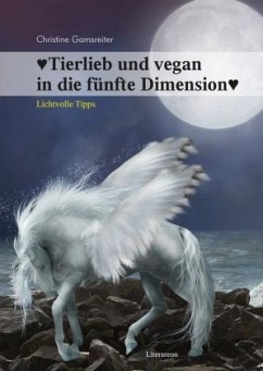 Tierlieb und vegan in die fünfte Dimension - Gamsreiter, Christine