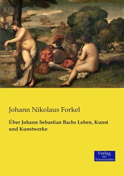 Über Johann Sebastian Bachs Leben, Kunst und Kunstwerke - Forkel, Johann Nikolaus