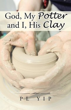 God, My Potter and I, His Clay - Pl Yip