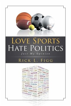 Love Sports Hate Politics - Figg, Rick L.