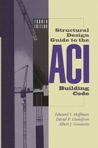 Structural Design Guide to the ACI Building Code (eBook, PDF) - Hoffman, Edward S.; Gustafson, David P.; Gouwens, Albert J.