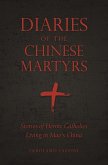 Diaries of the Chinese Martyrs: Stories of Heroic Catholics Living in Mao's China