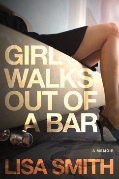 Girl Walks Out of a Bar: A Memoir - Smith, Lisa F.