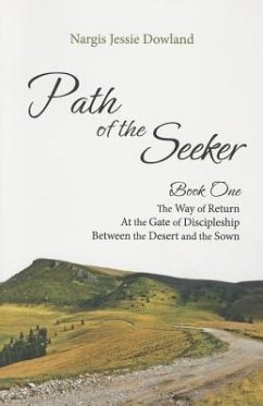 Path of the Seeker Book One: The Way of Return, at the Gate of Discipleship, Between the Desert and the Sown - Dowland, Nargis Jessie