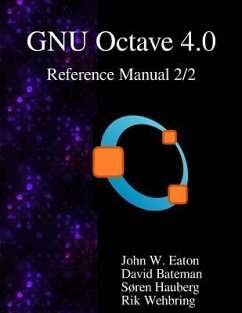 The GNU Octave 4.0 Reference Manual 2/2: Free Your Numbers - Bateman, David; Hauberg, Soren; Wehbring, Rik