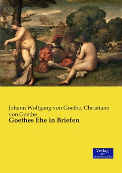 Goethes Ehe in Briefen - Goethe, Johann Wolfgang von;Goethe, Christiane von