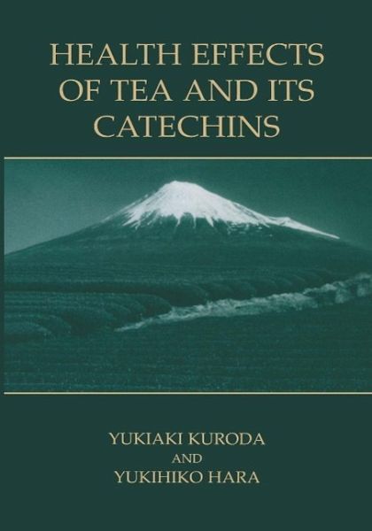 Health Effects of Tea and Its Catechins (eBook, PDF) Health Effects of Tea and Its Catechins (eBook, PDF)