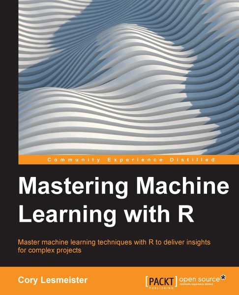 Mastering Machine Learning with R (eBook, ePUB) Mastering Machine Learning with R (eBook, ePUB)