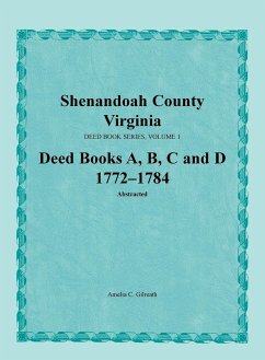 Shenandoah County, Virginia, Deed Book Series, Volume 1, Deed Books A, B, C, D 1772-1784 - Gilreath, Amelia C.