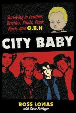 City Baby: Surviving in Leather, Bristles, Studs, Punk Rock, and G.B.H - Lomas, Ross