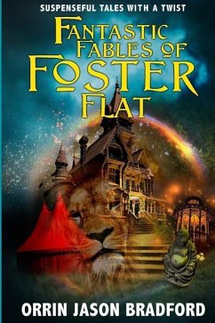 Fantastic Fables of Foster Flat: Suspenseful Tales with a Twist - Bradford, Orrin Jason