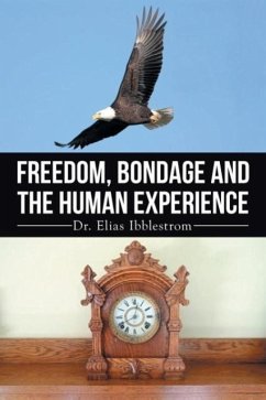 Freedom, Bondage And The Human Experience - Ibblestrom, Elias