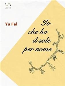 Io che ho il sole per nome (eBook, ePUB) - Fal, Yu