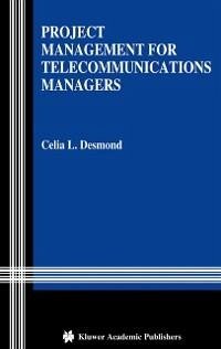 Project Management for Telecommunications Managers (eBook, PDF) - Desmond, Celia L.