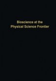 Bioscience at the Physical Science Frontier (eBook, PDF) Bioscience at the Physical Science Frontier (eBook, PDF)