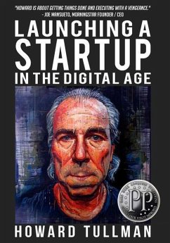 Launching a Startup in the Digital Age: You Get What You Work For, Not What You Wish for - Tullman, Howard a.