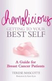 Chemolicious: Getting to Your Best Self: A Guide for Breast Cancer Patients
