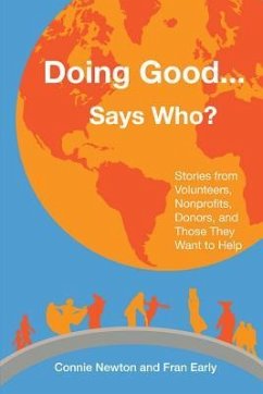 Doing Good . . . Says Who?: Stories from Volunteers, Nonprofits, Donors, and Those They Want to Help - Newton, Connie; Early, Fran