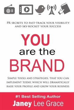 YOU are the BRAND: PR secrets to fast-track your visibility and sky-rocket your success - Lee Grace, Janey