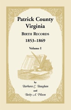 Patrick County, Virginia Birth Records, 1853-1869, Volume I - Baughan, Barbara C.; Pilson, Betty A.