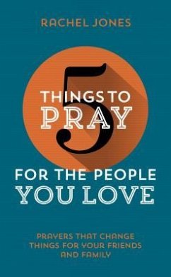 5 Things to Pray for the People You Love - Jones, Rachel