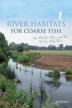 River Habitats for Coarse Fish: How Fish Use Rivers and How We Can Help Them - Everard, Dr. Mark