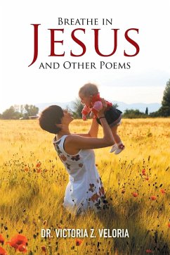 Breathe in Jesus and Other Poems - Veloria, Victoria Z.