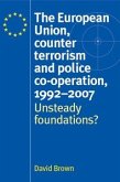 The European Union, counter terrorism and police co-operation, 1991-2007 (eBook, ePUB)