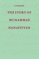 The Story of Muhammad Hanafiyyah (eBook, PDF) - Brakel, L. F.