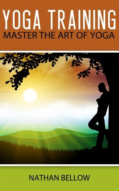 Yoga Training - A Practical Guide To Master Art of Yoga (eBook, ePUB) - Bellow, Nathan