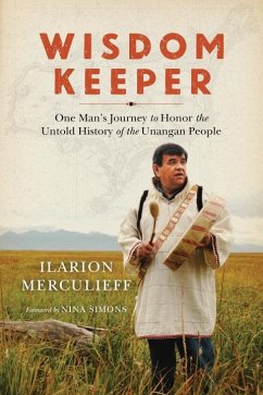 Wisdom Keeper: One Man's Journey to Honor the Untold History of the Unangan People - Merculieff, Ilarion
