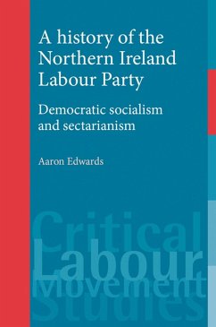 A history of the Northern Ireland Labour Party (eBook, ePUB) - Edwards, Aaron