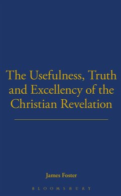Usefulness, Truth, and Excellency of the Christian Revelation - Foster, James C