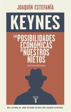 Las posibilidades económicas de nuestros nietos : una lectura de Keynes por Joaquín Estefanía - Keynes, John Maynard