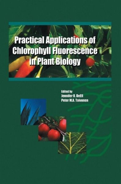 Practical Applications of Chlorophyll Fluorescence in Plant Biology (eBook, PDF) Practical Applications of Chlorophyll Fluorescence in Plant Biology (eBook, PDF)