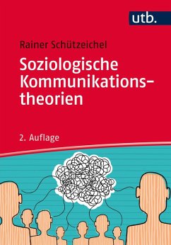 Soziologische Kommunikationstheorien (eBook, ePUB) - Schützeichel, Rainer