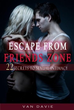 Escape From Friends Zone - Secrets to Sexual intimacy (eBook, ePUB) - Davie, van