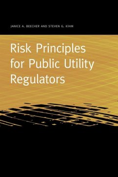 Risk Principles for Public Utility Regulators - Beecher, Janice A.; Kihm, Steven G.