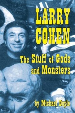 Larry Cohen: The Stuff of Gods and Monsters - Doyle, Michael