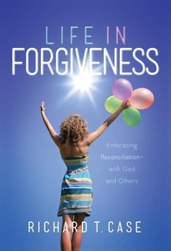 Life In Forgiveness - Case, Richard T.