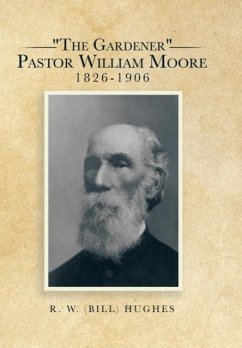 &quote;The Gardener&quote; Pastor William Moore 1826-1906