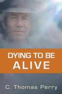 Dying to Be Alive - Perry, C. Thomas