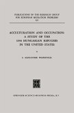 Acculturation and Occupation: A Study of the 1956 Hungarian Refugees in the United States (eBook, PDF)