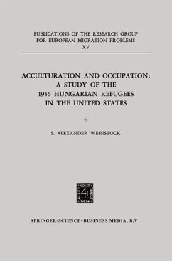 Acculturation and Occupation: A Study of the 1956 Hungarian Refugees in the United States (eBook, PDF) - Weinstock, S. Alexander