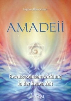 Amadeii - Bewusstseinsentwicklung in der Neuen Zeit - Schmitz, Ingeburg M.
