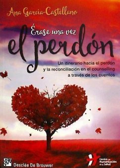 Érase una vez el perdón : un itinerario hacia el perdón y la reconciliación en el counselling a través de los cuentos - García-Castellano García, Ana