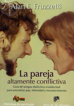 La pareja altamente conflictiva : guía de terapia dialéctico-conductual para encontrar paz, intimidad y econocimiento - Colodrón, Alfonso; Fruzzetti, Alan E.