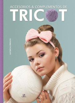 Accesorios y complementos de tricot - Pérsico, Lucrecia . . . [et al.; Editorial, Equipo