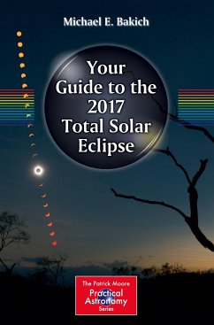 Your Guide to the 2017 Total Solar Eclipse - Bakich, Michael E.