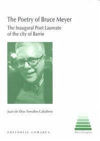 Cover The poetry of Bruce Meyer : the inaugural poet laureate of the city of Barrie